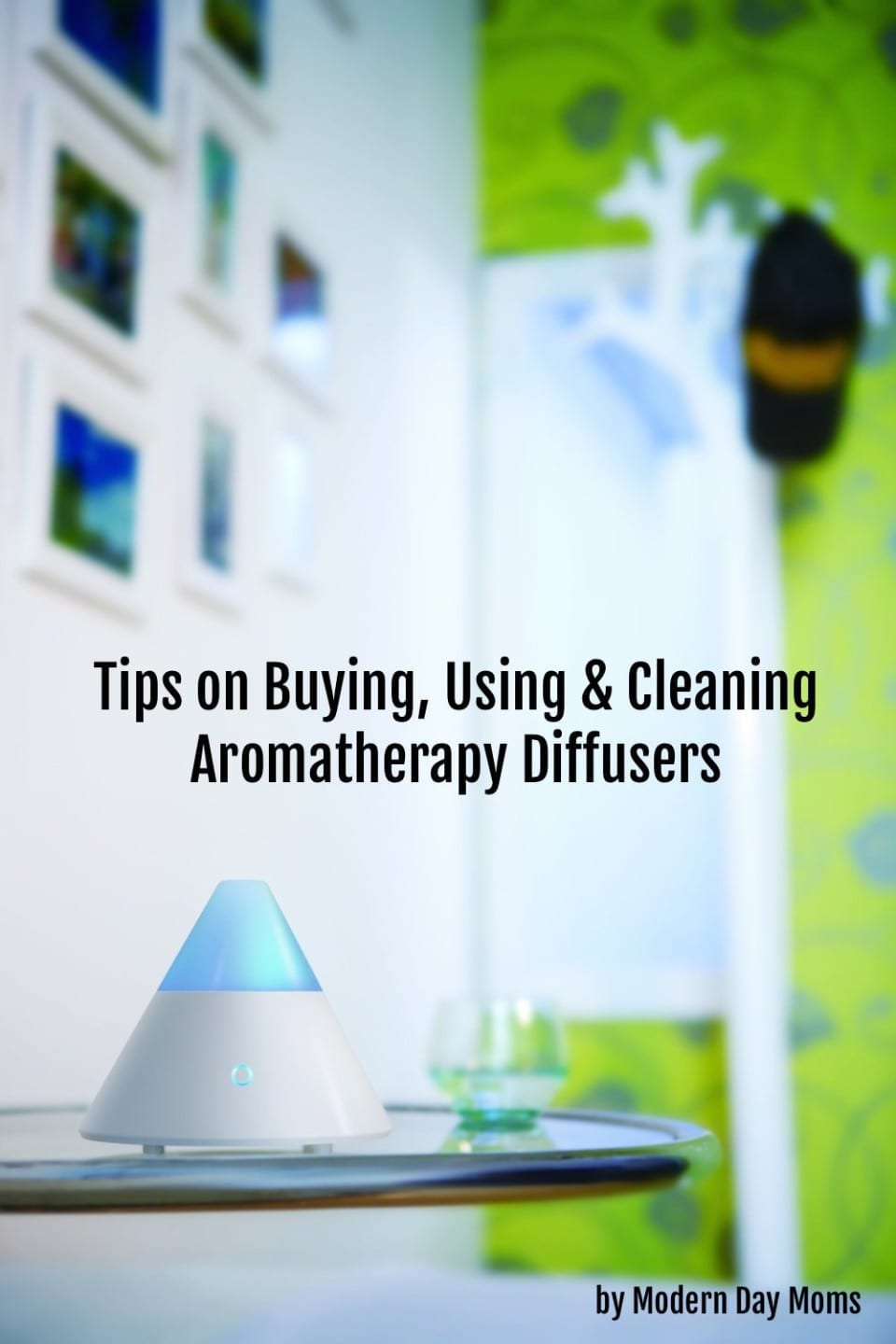 Tips on Buying, Using & Cleaning Aromatherapy Diffusers Modern Day Moms